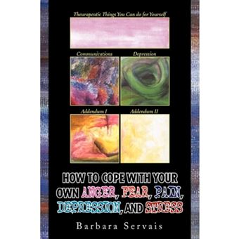 How to Cope with Your Own Anger, Fear, Pain, Depression, and Stress - Paperback / softback - 2009 - 1