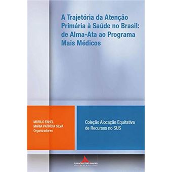 A Trajetória da Atenção Primária à Saúde no Brasil: de Alma-ata ao Programa Mais Médicos - 1