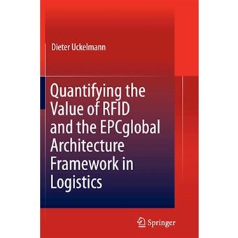 Quantifying the Value of RFID and the Epcglobal Architecture Framework in Logistics - Paperback - 2014 - 1