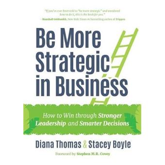 Be More Strategic In Business: How To Win Through Stronger Leadership And Smarter Decisions (Strategic Leadership, Women In Business, Strategic Visio - 1