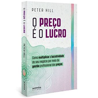 O Preço É O Lucro: Como Multiplicar A Lucratividade Do Seu Negócio Por Meio Da Gestão Profissional Dos Preços - 1