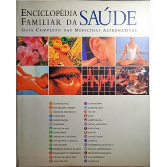 Enciclopédia familiar da saúde: o guia completo das medicinas alternativas. - 1