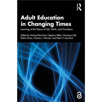 Adult Education in Changing Times - Learning at the Nexus of Life Course, Work, and Transitions - 1