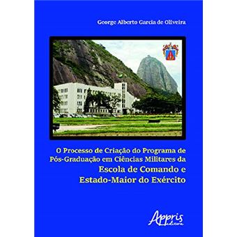 O Processo De Criação Do Programa De Pós-graduação Em Ciências Militares Da Escola De Comando E Estado-maior Do Exército - 1
