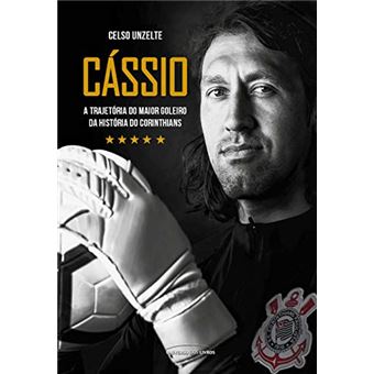 Cássio - A Trajetória Do Maior Goleiro Da História Do Corinthians - 1