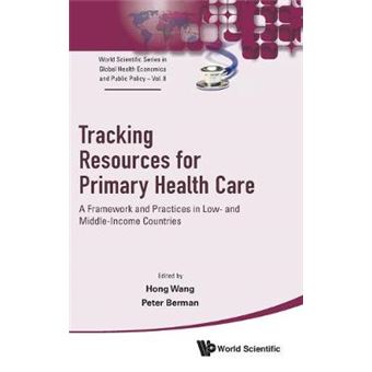 Tracking Resources For Primary Health Care A Framework And Practices In Low And Middleincome Countries 8 World Scientific Series In Global Health Economics And Public Policy - 1
