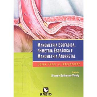 Manometria Esofágica, Phmetria Esofágica E Manometria Anorretal. Como Fazer E Interpretar - 1