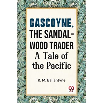 Gascoyne, The Sandal-Wood Trader A Tale Of The Pacific - 1
