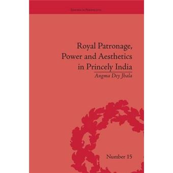 Royal Patronage, Power And Aesthetics In Princely India Empires In Perspective - 1