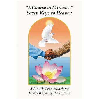 A Course in Miracles Seven Keys to Heaven - A Simple Framework for Understanding the Course - Paperback / softback - 2013 - 1