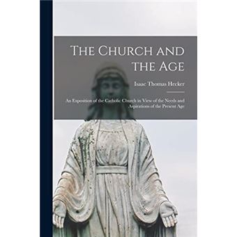 The Church And The Age An Exposition Of The Catholic Church In View Of The Needs And Aspirations Of The Present Age - 1