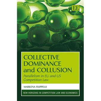 Collective Dominance And Collusion Parallelism In Eu And Us Competition Law New Horizons In Competition Law And Economics Series - 1