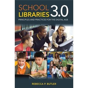 School Libraries 3.0 : Principles and Practices for the Digital Age - 1