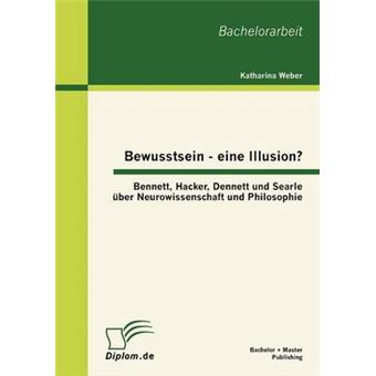 Bewusstsein - Eine Illusion? - Bennett, Hacker, Dennett Und Searle Ber Neurowissenschaft Und Philosophie - Paperback / softback - 2012 - 1