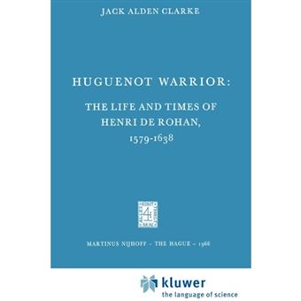 Huguenot Warrior: The Life and Times of Henri De Rohan, 1579-1638 - Paperback - 2010 - 1