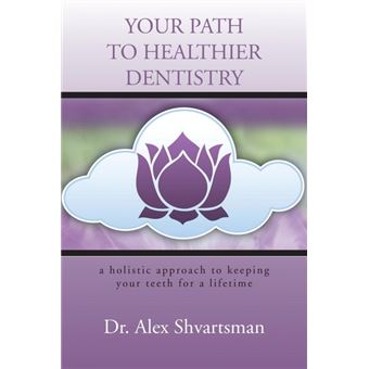 Your Path to Healthier Dentistry - A Holistic Approach to Keeping Your Teeth for a Lifetime - Paperback / softback - 2013 - 1