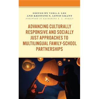 Advancing Culturally Responsive And Socially Just Approaches To Multilingual Familyschool Partnerships By Lexington Books - 1