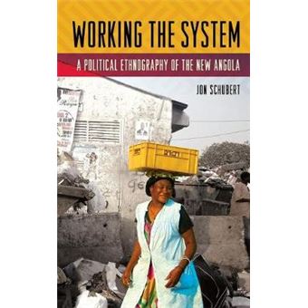 Working The System A Political Ethnography Of The New Angola - 1