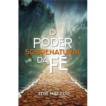 O Poder Sobrenatural Da Fé - 1