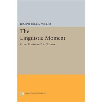 The Linguistic Moment : From Wordsworth to Stevens - 1
