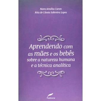 Aprendendo Com As Mães E Os Bebês Sobre A Natureza Humana E A Técnica Analítica - 1