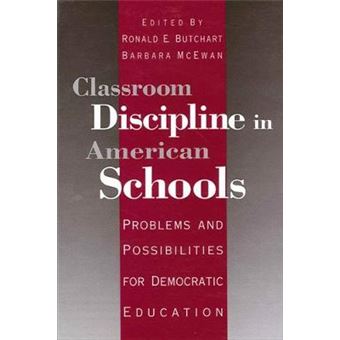 Classroom Discipline In American Schools  Problems And Possibilities For Democratic Education Edited By Ronald E Butchard  Published On January, 1998 - 1