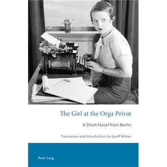 The Girl at the Orga Privat: A Short Novel from Berlin (German Studies in Australia and Aotearoa New Zealand) - 1