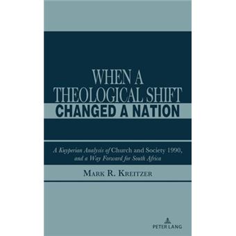 When A Theological Shift Changed a Nation: A Kuyperian Analysis of Church and Society 1990, and a Way Forward for South Africa - 1