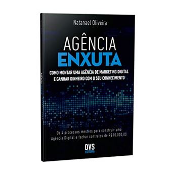 Agência Enxuta. Como Montar Uma Agência de Marketing Digital e Ganhar Dinheiro com o Seu Conhecimento - 1