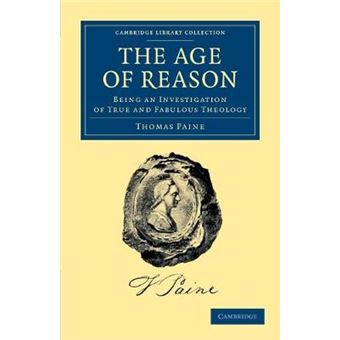 The Age of Reason - Being an Investigation of True and Fabulous Theology - Paperback - 2012 - 1