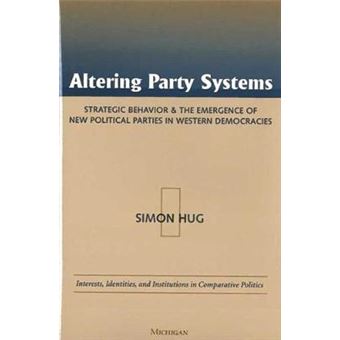 Altering Party Systems - Strategic Behavior and the Emergence of New Political Parties in Western Democracies - Hardback - 2001 - 1