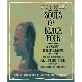 W. E. B. Du Bois Souls Of Black Folk By W. E. B. Du Bois|Paul Peart-Smith|Paul Peart-Smith|Jonathan Scott Holloway - 1