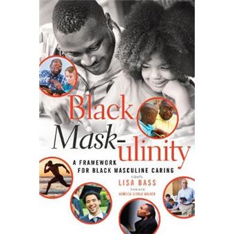 Black Maskulinity A Framework For Black Masculine Caring 72 Black Studies And Critical Thinking - 1
