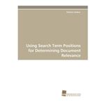 Using Search Term Positions for Determining Document Relevance - Paperback / softback - 2011