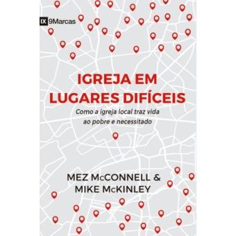 Igreja em Lugares Difíceis. Como a Igreja Local Traz Vida ao Pobre e Necessitado - 1