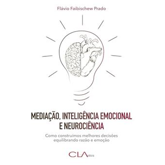 Mediação, Inteligência Emocional E Neurociência: Como Construímos Melhores Decisões Equilibrando Raz - 1