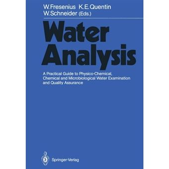 Water Analysis - A Practical Guide to Physico-Chemical, Chemical and Microbiological Water Examination and Quality Assurance - Paperback - 2011 - 1