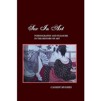 Sex in Art - Pornography and Pleasure in the History of Art - Paperback - 2012 - 1