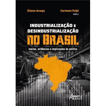 Industrialização E Desindustrialização No Brasil Teorias, Evidências E Implicações De Política - 1