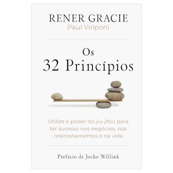 Os 32 Princípios - Utilize O Poder Do Jiu-Jítsu Para Ter Sucesso Nos Negócios, Nos Relacionamentos - 1
