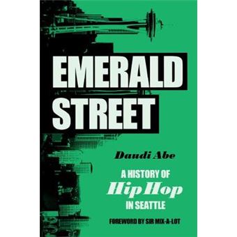 Emerald Street A History Of Hip Hop In Seattle - 1