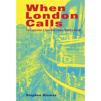 When London Calls - The Expatriation of Australian Creative Artists to Britain - Hardback - 1999 - 1