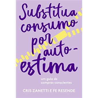 Substitua consumo por autoestima: Um guia de compras conscientes - 1