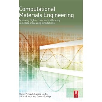 Computational Materials Engineering - Achieving High Accuracy and Efficiency in Metals Processing Simulations - Hardback - 2015 - 1