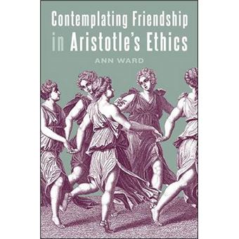 Contemplating Friendship In Aristotle'S Ethics Suny Series In Ancient Greek Philosophy - 1