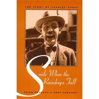 Smile When the Raindrops Fall : The Story of Charley Chase - 1