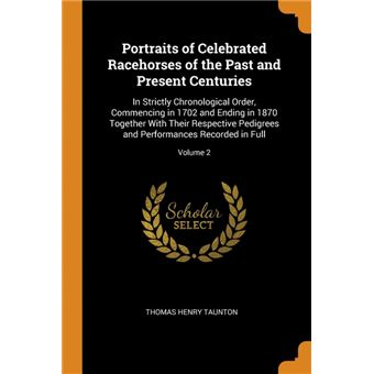 portraits Of Celebrated Racehorses Of The Past And Present Centuries Paperback -