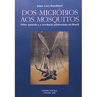 Dos Micróbios aos Mosquitos: Febre Amarela e a Revolução Pasteuriana no Brasil - 1