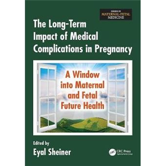 The Longterm Impact Of Medical Complications In Pregnancy A Window Into Maternal And Fetal Future Health Series In Maternalfetal Medicine - 1