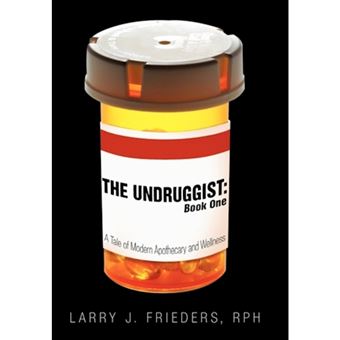 The Undruggist - Book One: A Tale of Modern Apothecary and Wellness - Hardback - 2010 - 1
